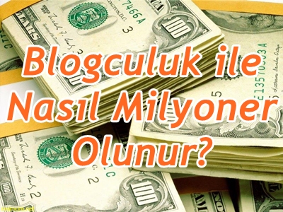 blogculuk ile nasıl milyoner olunur