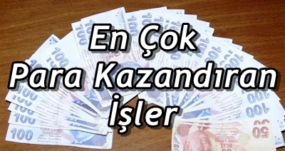 en çok para kazandıran işler