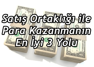 satış ortaklığı ile para kazanmanın yolları